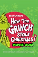 The Ultimate How The Grinch Stole Christmas Movie Quiz:: How the Grinch Stole Christmas' Facts for Kids B08NMGCSZ7 Book Cover