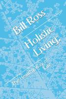 Holistic Living: The Healthy Way of Life 109639491X Book Cover