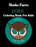 Masks Faces Animals Coloring Book For Kids (OWL MASK): 47 Masks Faces Animals Stunning To Coloring Great gift For Birthday 1651969973 Book Cover