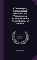 A Genealogical, Chronological, Historical and Topographical Exposition of the Tenth Chapter of Genesis 1340973189 Book Cover