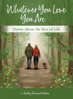 Whatever You Love You Are: Poems for the Rest of Life 1966196628 Book Cover