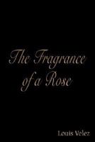 The Fragrance of a Rose 1414006594 Book Cover