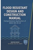 Flood Resistant Design and Construction Manual: Comprehensive Application of ASCE/SEI 24-24 B0G4R2YTR4 Book Cover