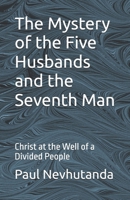 The Mystery of the Five Husbands and the Seventh Man: Christ at the Well of a Divided People (The Samaritan Well) B0GKM9Y2D5 Book Cover