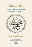 Imam 'Ali From Concise History to Timeless Mystery 1908092181 Book Cover