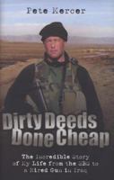 Dirty Deeds Done Cheap: The Incredible Story of My Life from the SBS to a Hired Gun in Iraq 1844546284 Book Cover