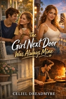 The Girl Next Door Was Always Mine B0GX1MHHLM Book Cover