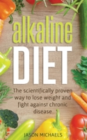 Alkaline Diet: The Scientifically Proven Way to Lose Weight and Fight Against Chronic Disease 1719220301 Book Cover