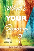 What's Your Season?: A Guide to Understanding the Timing and Seasons of God 1721889221 Book Cover