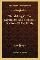 The Making of the Reparation and Economic Sections of the Treaty 1289340269 Book Cover