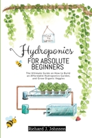 Hydroponics for Absolute Beginners: The Ultimate Guide on How to Build an Affordable Hydroponics Garden, and Grow Organic Veggies 1914075714 Book Cover