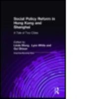 Social Policy Reform in Hong Kong and Shanghai: A Tale of Two Cities (Hong Kong Becoming China) 0765613123 Book Cover