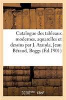 Catalogue de Tableaux Modernes, Aquarelles Et Dessins Par J. Aranda, Jean Béraud, Boggs 2329270763 Book Cover