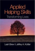 Applied Helping Skills: Transforming Lives 1412949904 Book Cover