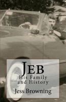 Jeb: His Family and History 1522788913 Book Cover