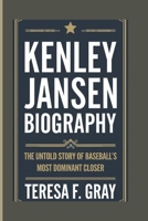 KENLEY JANSEN BIOGRAPHY: The Untold Story of Baseball's Most Dominant Closer. B0DQB8V68V Book Cover