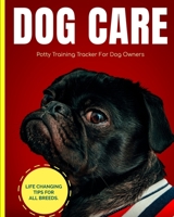 Dog Care Potty Training Tracker For Dog Owners Life Changing Tips For All Breeds: Housebreaking Puppy Notebook | Adult Dog Trainer | House Training Gift | Grass | Pads | Older Dogs | Schedule | Bell 1658818547 Book Cover