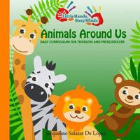 Animals Around Us: All-In-One Curriculum: Daily Activities for Toddlers and Preschoolers 1548552534 Book Cover
