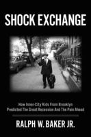 SHOCK EXCHANGE How Inner-City Kids From Brooklyn Predicted the Great Recession and the Pain Ahead 0988488914 Book Cover