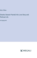 Charles Stewart Parnell; His Love Story and Political Life: in large print 336837530X Book Cover