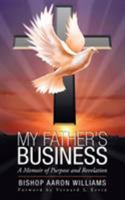 My Father's Business: A Memoir of Purpose and Revelation 1458213412 Book Cover