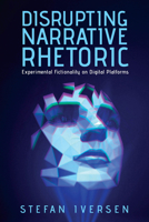 Disrupting Narrative Rhetoric: Experimental Fictionality on Digital Platforms (Theory and Interpretation of Narrative) 0814216072 Book Cover