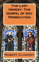The Last Heresy: The Gospel of Gay Persecution 1463706480 Book Cover