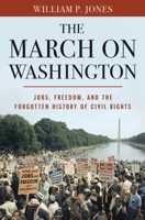 The March on Washington: Jobs, Freedom, and the Forgotten History of Civil Rights 0393349411 Book Cover