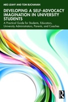 Developing a Self-Advocacy Imagination in University Students: A Practical Guide for Students, Educators, University Administrators, Parents, and Coaches 1032470046 Book Cover