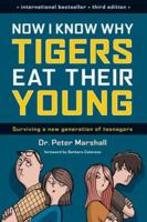 Now I Know Why Tigers Eat Their Young: Surviving a New Generation of Teenagers 1559584998 Book Cover