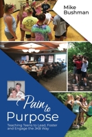 Pain to Purpose: Teaching Teens to Lead, Foster and Engage the JKB Way B093RX61CJ Book Cover