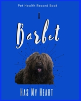 A Barbet Has My Heart: Pet Health Record Book | Barbet Dog Gift | Funny Dogs | 120 Pages 1658036069 Book Cover