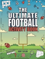 The Ultimate Football Activity Book: Crosswords, Word Searches, Puzzles, Fun Facts, Trivia Challenges and Much More for Football Lovers! B0BKRX6GDL Book Cover
