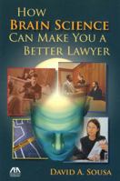 How Brain Science Can Make You a Better Lawyer 1604425342 Book Cover