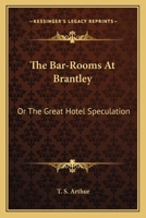 The Bar-Rooms at Brantley; or, The great hotel speculation [microform 1241104719 Book Cover