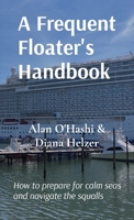 A Frequent Floater's Handbook: How to prepare for calm seas and navigate the squalls B0F3RF58QF Book Cover