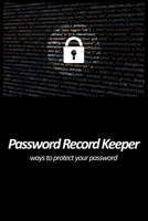 Password Record Keeper - ways to protect your password: Use personal and unique prompts and hints to remember your favorite websites credentials without ever revealing or showing your passwords. 165449920X Book Cover