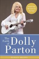 The Faith of Dolly Parton: Lessons from Her Life to Lift Your Heart 0310352924 Book Cover