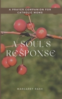 A Soul's Response: A Prayer Companion for Catholic Moms B0D8K4Q473 Book Cover