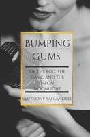 Bumping Gums: or the Egg, the Dame, and the Neon Moonlight B0BVSXB5Y6 Book Cover
