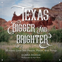 Texas Bigger and Brighter: 50 Iconic Lone Star People, Places, and Things 1493024108 Book Cover