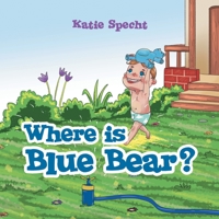 Where Is Blue Bear? 148088667X Book Cover