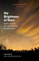 The Brightness of Stars: Stories of Adults Who Came Through the British Care System 1910930016 Book Cover