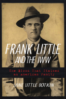 Frank Little and the IWW: The Blood That Stained an American Family 0806155000 Book Cover