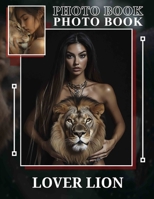 Lover Lion Photo Book: Captivating Collection Of 40 Stunning Images Featuring Majestic Lions To Inspire Passion B0DQ3WMXCM Book Cover