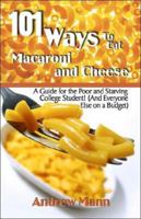101 Ways to Eat Macaroni and Cheese: A Guide for the Poor and Starving College Student! (And Everyone Else on a Budget) 1413770517 Book Cover