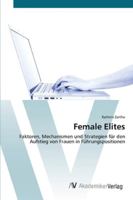 Female Elites: Faktoren, Mechanismen und Strategien für den Aufstieg von Frauen in Führungspositionen 3639445996 Book Cover