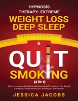 Hypnosis Therapy- Extreme Weight Loss, Deep Sleep & Quit Smoking (2 in 1): Self-Hypnosis, Guided Meditations & Affirmations For Rapid Fat Burn, Food Addiction, Anxiety & Confidence 1801348170 Book Cover