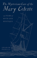 The Mysterious Case of the Mary Celeste: 150 Years of Myth and Mystique 0750998156 Book Cover