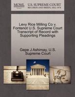 Levy Rice Milling Co v. Fontenot U.S. Supreme Court Transcript of Record with Supporting Pleadings 1270274856 Book Cover